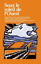 Couverture du livre « Sous le soleil de l'ouest » de Jean Lafontant et Inge Israel et Paul-Marie Duhet et Noemie Trouvere et Francois Lentz et H.G. Francq et Elizabeth Maguet et Annette S aux éditions Les Editions Des Plaines