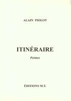 Couverture du livre « Itineraire Poemes ; Prix Etienne De La Boetie » de Alain Piolot aux éditions Mt Editions