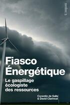 Couverture du livre « Fiasco Energetique : Le Gaspillage Ecologiste Des Ressources » de Corentin De Salle aux éditions Texquis