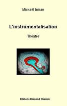 Couverture du livre « L'instrumentalisation - theatre » de Inisan Mickael aux éditions Edmond Chemin