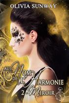 Couverture du livre « Au Nom de l'Harmonie t.2 ; Miroir » de Olivia Sunway aux éditions Editions Temporelles