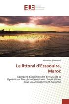 Couverture du livre « Le littoral d'essaouira, Maroc : Approche experimentale de Suivi de la Dynamique Morphosedimentaire :Implications pour un Amenagement » de Abdelhadi Elmimouni aux éditions Editions Universitaires Europeennes