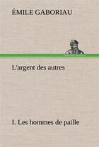 Couverture du livre « L'argent des autres i. les hommes de paille » de Emile Gaboriau aux éditions Tredition