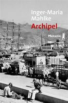 Couverture du livre « Archipel » de Inger-Maria Mahlke aux éditions Metailie