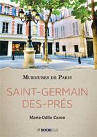 Couverture du livre « Murmures de Paris ; Saint-Germain-des-Prés » de Marie-Odile Caron aux éditions Bookelis