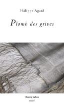 Couverture du livre « Plomb des grives » de Philippe Agard aux éditions Champ Vallon