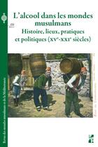 Couverture du livre « Revue des mondes musulmans et de la Méditerranée t.151 : l'alcool dans les mondes musulmans : histoire, lieux, pratiques et politiques, XVe-XXIe siècles » de Revue Des Mondes Musulmans Et De La Mediterranee aux éditions Pu De Provence