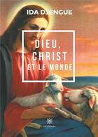 Couverture du livre « Dieu, Christ et le monde » de Djengue Ida aux éditions Le Lys Bleu