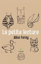 Couverture du livre « La petite lecture » de Alice Ferey aux éditions Le Lys Bleu