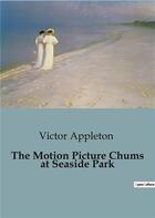 Couverture du livre « The motion picture chums at seaside park » de Appleton Victor aux éditions Culturea