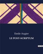 Couverture du livre « LE POST-SCRIPTUM » de Augier Emile aux éditions Culturea