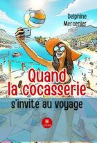 Couverture du livre « Quand la cocasserie s'invite au voyage » de Delphine Mercenier aux éditions Le Lys Bleu