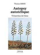 Couverture du livre « Autopsy autotélique : Vivisection de l'âme » de Thomas Biros aux éditions Verone