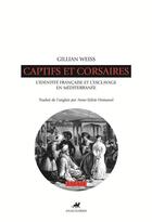 Couverture du livre « Captifs et corsaires ; identité française et l'esclavage en Méditerranée » de Gillian Weiss aux éditions Anacharsis