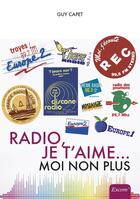 Couverture du livre « Radio, je t'aime... moi non plus » de Guy Capet aux éditions Excom