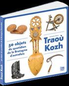 Couverture du livre « Traoù kozh : 50 objets du quotidien de la Bretagne d'autrefois » de Denis Korantin aux éditions Blanc Et Noir