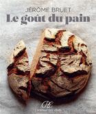 Couverture du livre « Le goût du pain » de Jerome Bruet aux éditions Brigitte Eveno