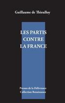 Couverture du livre « Les partis contre la France » de Guillaume De Thieulloy aux éditions Presses De La Delivrance