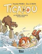 Couverture du livre « Ticayou, la rivière sauvage ; the wild river » de Priscille Mahieu et Eric Lebrun aux éditions Tautem