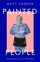 Couverture du livre « PAINTED PEOPLE - THE STORY OF HUMANITY IN 21 TATTOOS » de Matt Lodder aux éditions William Collins