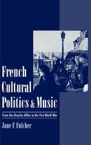 Couverture du livre « French Cultural Politics and Music: From the Dreyfus Affair to the Fir » de Fulcher Jane F aux éditions Oxford University Press Usa