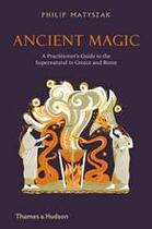Couverture du livre « Ancient magic: a practitioner s guide to the supernatural in greece and rome » de Philp Matyszak aux éditions Thames & Hudson