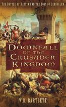 Couverture du livre « Downfall of the Crusader Kingdom » de Bartlett W B aux éditions History Press Digital