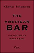 Couverture du livre « The american bar ; the artistry of mixing drinks » de Charles Schumann aux éditions Rizzoli