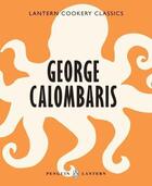 Couverture du livre « Lantern Cookery Classics: George Calombaris » de Calombaris George aux éditions Penguin Books Ltd Digital
