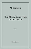 Couverture du livre « The Merry Adventures of a Bachelor » de M. Dormeuil aux éditions Epagine