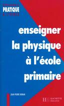 Couverture du livre « Enseigner la physique à l'école primaire » de Bonan-J.P aux éditions Hachette Education