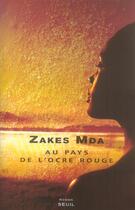 Couverture du livre « Au pays de l'ocre rouge » de Zakes Mda aux éditions Seuil