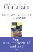 Couverture du livre « Le commencement d'un monde » de Jean-Claude Guillebaud aux éditions Seuil