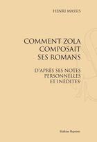 Couverture du livre « Comment Zola composait ses romans, d'après ses notes personnelles et inédites » de Henri Massis aux éditions Slatkine Reprints