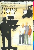 Couverture du livre « Sabotage à la télé » de Anne-Florence Ravoux et François Lachèze aux éditions Gallimard-jeunesse