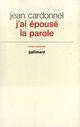 Couverture du livre « J'ai epouse la parole » de Cardonnel/Sulivan aux éditions Gallimard (patrimoine Numerise)