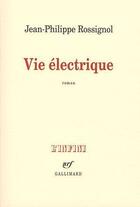 Couverture du livre « Vie électrique » de Jean-Philippe Rossignol aux éditions Gallimard