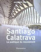 Couverture du livre « Santiago Calatrava ; La Poetique Du Mouvement » de Alexander Tzonis aux éditions Flammarion