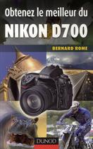 Couverture du livre « Obtenez le meilleur du Nikon D700 » de Bernard Rome aux éditions Dunod