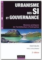 Couverture du livre « Urbanisme des SI et gouvernance ; bonnes pratiques de l'architecture d'entreprise (2e édition) » de Club Urba-Ea aux éditions Dunod