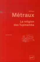 Couverture du livre « La religion des Tupinamba » de Alfred Metraux aux éditions Puf