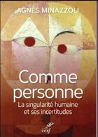 Couverture du livre « Comme personne ; la singularité humaine et ses incertitudes » de Agnes Minazzoli aux éditions Cerf