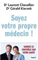 Couverture du livre « Soyez votre propre médecin ! » de Laurent Chevallier aux éditions Fayard