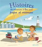 Couverture du livre « Histoires de vacances à lire avec papa et maman » de Madeleine Brunelet et Christelle Chatel et Marie Flusin aux éditions Fleurus