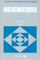 Couverture du livre « Mathematique bts / iut - mathematiques. bts - tome 4 - 2eme edition - algebre » de Belloc Jean-Claude aux éditions Dunod