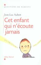Couverture du livre « Cet enfant qui n'écoute jamais » de Aubert-J.L aux éditions Albin Michel