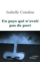 Couverture du livre « Un pays qui n'avait pas de port » de Isabelle Condou aux éditions Plon