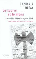 Couverture du livre « Le soufre et le moisi la droite litteraire apres 1945 » de Francois Dufay aux éditions Perrin