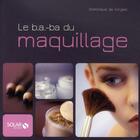 Couverture du livre « Le b.a.-ba du maquillage » de Dominique De Vorges aux éditions Solar