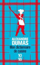 Couverture du livre « Mon dictionnaire de cuisine » de Alexandre Dumas aux éditions 10/18